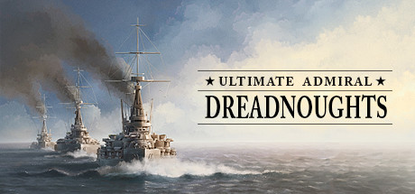 终极海军上将：无畏舰/终极提督：无畏战舰/Ultimate Admiral: Dreadnoughts-畅玩游戏资源库